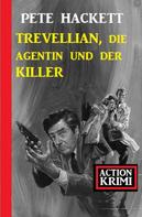Pete Hackett: Trevellian, die Agentin und der Killer: Action Krimi 