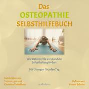 Das Osteopathie-Selbsthilfe-Buch - Wie Osteopathie wirkt und die Selbstheilung fördert. Mit Übungen und praktischen Tipps für jeden Tag.