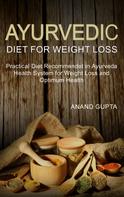 Anand Gupta: Ayurvedic Diet for Weight Loss 