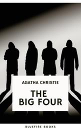 The Big Four: A Classic Detective eBook Replete with International Intrigue - Hercule Poirot series Book 5