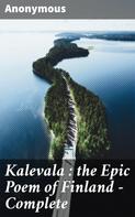 Anonymous: Kalevala : the Epic Poem of Finland — Complete 