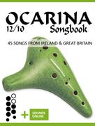 Bettina Schipp: Ocarina 12/10 Songbook - 45 Songs from Ireland and Great Britain 