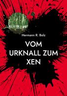 Hermann R. Bolz: Vom Urknall zum Xen 