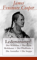 James Fenimore Cooper: Lederstrumpf: Der Wildtöter + Der letzte Mohikaner + Der Pfadfinder + Die Ansiedler + Die Steppe 