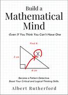Albert Rutherford: Build a Mathematical Mind - Even If You Think You Can't Have One 