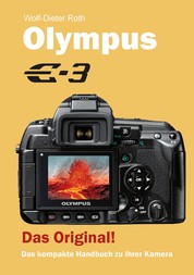 Olympus E-3 - Das kompakte Handbuch zu Ihrer Kamera