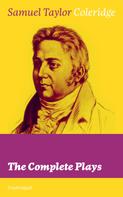 Samuel Taylor Coleridge: The Complete Plays (Unabridged) 