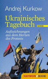 Ukrainisches Tagebuch - Aufzeichnungen aus dem Herzen des Protests