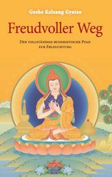 Freudvoller Weg - Der vollständige buddhistische Pfad zur Erleuchtung