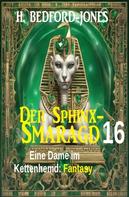 H. Bedford-Jones: Eine Dame im Kettenhemd: Fantasy: Der Sphinx Smaragd 16 