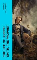 George Q. Cannon: The Life of Joseph Smith, the Prophet 