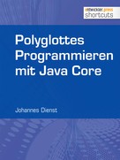 Johannes Dienst: Polyglottes Programmieren in Java Core 