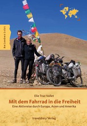 Mit dem Fahrrad in die Freiheit - Eine Aktivreise durch Europa, Asien und Amerika
