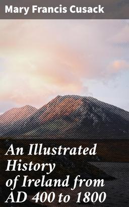 An Illustrated History of Ireland from AD 400 to 1800
