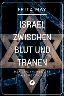 Fritz May: Israel zwischen Blut und Tränen 