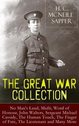 H. C. McNeile - The Great War Collection - No Man's Land, Mufti, Word of Honour, John Walters, Sergeant Michael Cassidy, The Human Touch, The er of Fate, The Lieutenant and Many More
