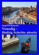 Siegfried Reinecke: Venedig - fünfzig Schritte abseits 