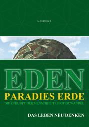 EDEN - Paradies Erde - Die Zukunft der Menschheit liegt im Wandel - Das Leben neu denken