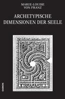Marie-Louise von Franz: Archetypische Dimensionen der Seele (Ausgewählte Schriften Band 4) 