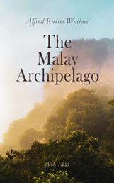 The Malay Archipelago (Vol. 1&2) - Complete Edition