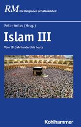 Islam III - Vom 19. Jahrhundert bis heute