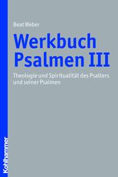 Werkbuch Psalmen III - Theologie und Spiritualität des Psalters und seiner Psalmen