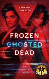 Frozen, Ghosted, Dead - Ein Zukunftsroman