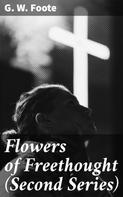 G. W. Foote: Flowers of Freethought (Second Series) 
