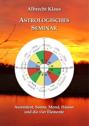 Astrologisches Seminar - Aszendent, Sonne, Mond, Häuser und die vier Elemente