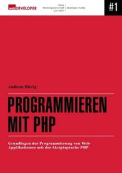 Programmieren mit PHP - Grundlagen der Programmierung von Web-Applikationen mit der Skript-Sprache PHP