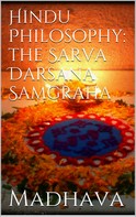 Madhava Acharya: Hindu Philosophy: The Sarva Darsana Samgraha 