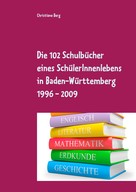 Christiane Berg: Die 102 Schulbücher eines SchülerInnenlebens in Baden-Württemberg 1996 - 2009 