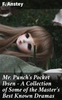 F. Anstey: Mr Punch's Pocket Ibsen - A Collection of Some of the Master's Best Known Dramas 