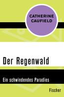 Catherine Caufield: Der Regenwald 