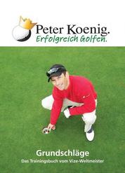 Erfolgreich Golfen - Grundschläge - Das Trainingsbuch vom Vize-Weltmeister