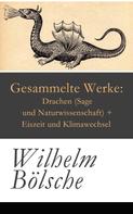 Wilhelm Bölsche: Gesammelte Werke: Drachen (Sage und Naturwissenschaft) + Eiszeit und Klimawechsel 