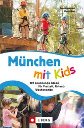 München mit Kids - 101 spannende Ideen für Freizeit, Urlaub, Wochenende