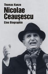 Nicolae Ceausescu - Eine Biographie
