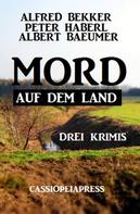 Alfred Bekker: Mord auf dem Land: Drei Krimis 