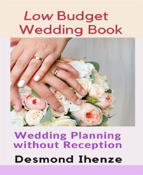 Low Budget Wedding Book: Wedding Planning without Reception