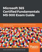 Aaron Guilmette: Microsoft 365 Certified Fundamentals MS-900 Exam Guide 