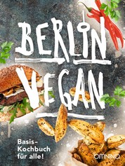 Berlin vegan - Basis-Kochbuch für alle