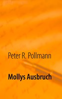 Peter R. Pollmann: Mollys Ausbruch 