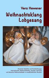 Weihnachtsklang - Lobgesang - Deutsche Gedichte und Nachdichtungen internationaler Weihnachtslieder, Gospels, Spirituals und deutsche Weihnachtslieder in moselfränkischer Mundart