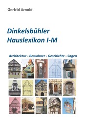 Dinkelsbühler Hauslexikon I-M - Architektur - Bewohner - Geschichte - Sagen