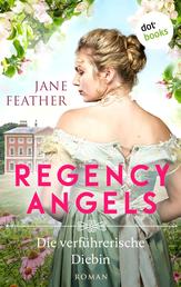 Regency Angels - Die verführerische Diebin - Roman: Band 2 | Ein mitreißendes historisches Romantik-Highlight für alle Fans von »Bridgerton«