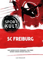 SC Freiburg - Fußballkult - Was jeder echte Freiburg-Fan über seinen Verein wissen sollte…