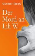 Günther Tabery: Der Mord an Lili W. 