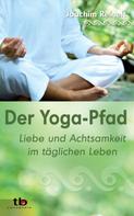 Joachim Reinelt: Der Yoga-Pfad: Liebe und Achtsamkeit im täglichen Leben 