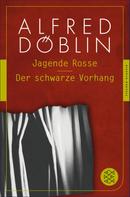Alfred Döblin: Jagende Rosse / Der schwarze Vorhang 